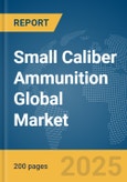 Small Caliber Ammunition Global Market Report 2024- Product Image