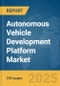 Autonomous Vehicle Development Platform Market Report 2025 - Product Image