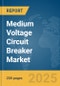 Medium Voltage Circuit Breaker Market Report 2025 - Product Image