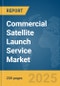 Commercial Satellite Launch Service Market Report 2025 - Product Image