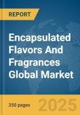 Encapsulated Flavors and Fragrances Global Market Report 2024- Product Image