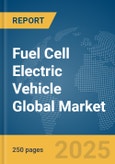 Fuel Cell Electric Vehicle Global Market Report 2025- Product Image