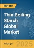Thin Boiling Starch Global Market Report 2025- Product Image