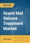Grand Mal Seizure Treatment Market Report 2025 - Product Image