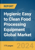 Hygienic Easy to Clean Food Processing Equipment Global Market Report 2024- Product Image