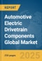 Automotive Electric Drivetrain Components Global Market Report 2025 - Product Thumbnail Image