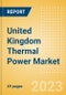 United Kingdom (UK) Thermal Power Market Analysis by Size, Installed Capacity, Power Generation, Regulations, Key Players and Forecast to 2035 - Product Image