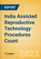 India Assisted Reproductive Technology (ART) Procedures Count by Segments and Forecast to 2030 - Product Thumbnail Image