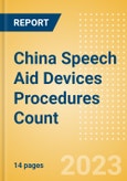 China Speech Aid Devices Procedures Count by Segments and Forecast to 2030- Product Image