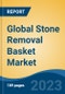 Global Stone Removal Basket Market - Industry Size, Share, Trends, Opportunity, and Forecast, 2018-2028 - Product Image