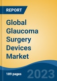 Global Glaucoma Surgery Devices Market - Industry Size, Share, Trends, Opportunity, and Forecast, 2018-2028- Product Image