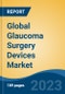Global Glaucoma Surgery Devices Market - Industry Size, Share, Trends, Opportunity, and Forecast, 2018-2028 - Product Image