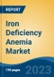 Iron Deficiency Anemia Market - Global Industry Size, Share, Trends Opportunity, and Forecast 2018-2028 - Product Image