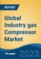 Global Industry gas Compressor Market - Industry Size, Share, Trends, Opportunity, and Forecast, 2018-2028 - Product Image
