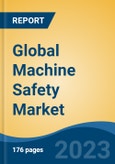 Global Machine Safety Market - Industry Size, Share, Trends, Opportunity, and Forecast, 2018-2028- Product Image