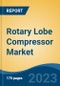 Rotary Lobe Compressor Market - Global Industry Size, Share, Trends, Opportunity, and Forecast, 2018-2028 - Product Thumbnail Image