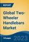 Global Two-Wheeler Handlebars Market - Industry Size, Share, Trends, Opportunity, and Forecast, 2018-2028 - Product Image