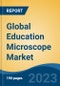 Global Education Microscope Market - Industry Size, Share, Trends, Opportunity, and Forecast, 2018-2028 - Product Image