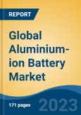 Global Aluminium-ion Battery Market - Industry Size, Share, Trends, Opportunity, and Forecast, 2018-2028- Product Image
