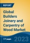 Global Builders Joinery and Carpentry of Wood Market - Industry Size, Share, Trends, Opportunity, and Forecast, 2018-2028 - Product Image