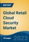 Global Retail Cloud Security Market - Industry Size, Share, Trends, Opportunity, and Forecast, 2018-2028 - Product Image