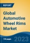 Global Automotive Wheel Rims Market - Industry Size, Share, Trends, Opportunity, and Forecast, 2018-2028 - Product Image