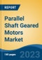 Parallel Shaft Geared Motors Market - Global Industry Size, Share, Trends, Opportunity, and Forecast, 2018-2028 - Product Thumbnail Image
