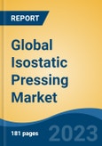 Global Isostatic Pressing Market - Industry Size, Share, Trends, Opportunity, and Forecast, 2018-2028- Product Image