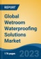 Global Wetroom Waterproofing Solutions Market - Industry Size, Share, Trends, Opportunity, and Forecast, 2018-2028 - Product Image