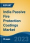 India Passive Fire Protection Coatings Market, Competition, Forecast and Opportunities, 2019-2029 - Product Image