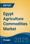 Egypt Agriculture Commodities Market, Competition, Forecast and Opportunities, 2018-2028 - Product Thumbnail Image