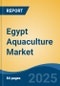 Egypt Aquaculture Market, Competition, Forecast and Opportunities, 2018-2028 - Product Image