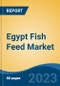 Egypt Fish Feed Market, Competition, Forecast and Opportunities, 2018-2028 - Product Image