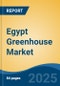 Egypt Greenhouse Market, Competition, Forecast and Opportunities, 2018-2028 - Product Thumbnail Image