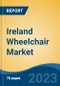 Ireland Wheelchair Market, Competition, Forecast and Opportunities, 2018-2028 - Product Image