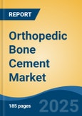 Orthopedic Bone Cement Market - Global Industry Size, Share, Trends, Opportunity, and Forecast, 2020-2030F- Product Image