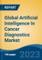 Global Artificial Intelligence In Cancer Diagnostics Market - Industry Size, Share, Trends, Opportunity, and Forecast, 2018-2028 - Product Image