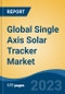 Global Single Axis Solar Tracker Market - Industry Size, Share, Trends, Opportunity, and Forecast, 2018-2028 - Product Image