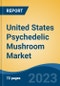 United States Psychedelic Mushroom Market, Competition, Forecast and Opportunities, 2018-2028 - Product Thumbnail Image