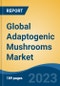 Global Adaptogenic Mushrooms Market - Industry Size, Share, Trends, Opportunity, and Forecast, 2018-2028 - Product Image