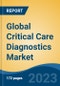 Global Critical Care Diagnostics Market - Industry Size, Share, Trends, Opportunity, and Forecast, 2018-2028 - Product Image