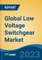 Global Low Voltage Switchgear Market - Industry Size, Share, Trends, Opportunity, and Forecast, 2018-2028 - Product Image