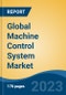 Global Machine Control System Market - Industry Size, Share, Trends, Opportunity, and Forecast, 2018-2028 - Product Image