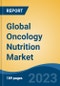 Global Oncology Nutrition Market - Industry Size, Share, Trends, Opportunity, and Forecast, 2018-2028 - Product Image