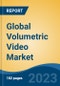 Global Volumetric Video Market - Industry Size, Share, Trends, Opportunity, and Forecast, 2018-2028 - Product Image