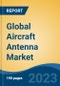 Global Aircraft Antenna Market - Industry Size, Share, Trends, Opportunity, and Forecast, 2018-2028 - Product Image