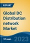 Global DC Distribution network Market - Industry Size, Share, Trends, Opportunity, and Forecast, 2018-2028 - Product Image