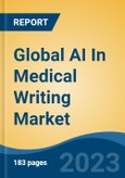 Global AI In Medical Writing Market - Industry Size, Share, Trends, Opportunity, and Forecast, 2018-2028- Product Image