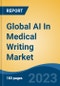 Global AI In Medical Writing Market - Industry Size, Share, Trends, Opportunity, and Forecast, 2018-2028 - Product Image