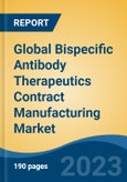Global Bispecific Antibody Therapeutics Contract Manufacturing Market - Industry Size, Share, Trends, Opportunity, and Forecast, 2018-2028- Product Image